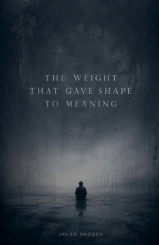 Paperback The Weight That Gave Shape to Meaning Book