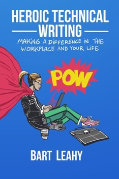Paperback Heroic Technical Writing: Making a Difference in the Workplace and Your Life Book