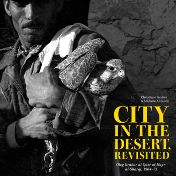 Paperback City in the Desert, Revisited: Oleg Grabar at Qasr Al-Hayr Al-Sharqi, 1964-71 Book