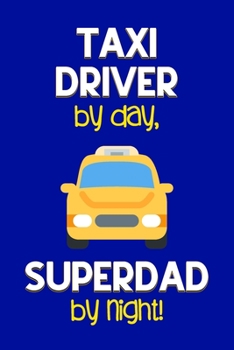 Paperback Taxi Driver by day, Superdad by night!: Dad Gifts for Taxi Drivers: Novelty Gag Notebook Gift: Lined Paper Paperback Journal for Writing, Sketching or Book