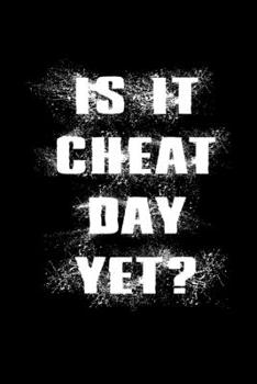 Is it cheat day yet?: Food Journal | Track your Meals | Eat clean and fit | Breakfast Lunch Diner Snacks | Time Items Serving Cals Sugar Protein Fiber Carbs Fat | 110 pages
