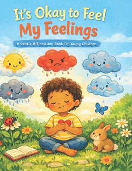 It’s Okay to Feel My Feelings: A Gentle Affirmation Book for Young Children (Little Leap Affirmation Series)