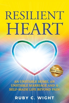 Paperback Resilient Heart: Unstable Home, an Unstable Marriage, and a Self-Made Life Beyond Pain Book