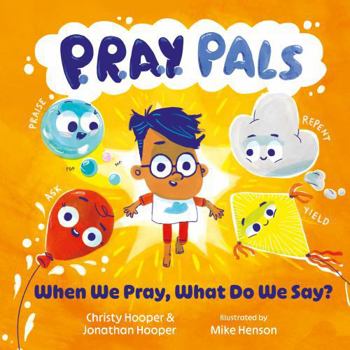 P.R.A.Y. Pals: When We Pray, What Do We Say? (Christian Storybook that Teaches Children How to Pray with Interactive Family Prompts and the Lord’s Prayer — For Toddlers, Preschoolers, & Kids Ages 3-5)
