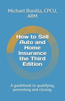 Paperback How to Sell Auto and Home Insurance the Third Edition: A guidebook to qualifying, presenting and closing. Book