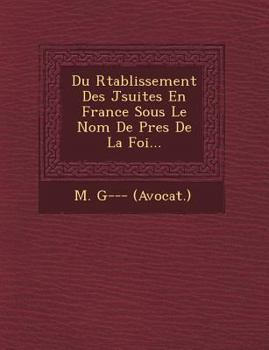 Paperback Du R&#65533;tablissement Des J&#65533;suites En France Sous Le Nom De P&#65533;res De La Foi... [French] Book