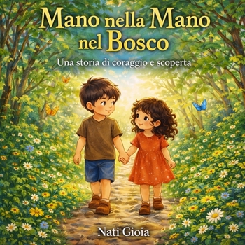 Mano nella Mano nel Bosco: una storia di coraggio e scoperta (Italian Edition)