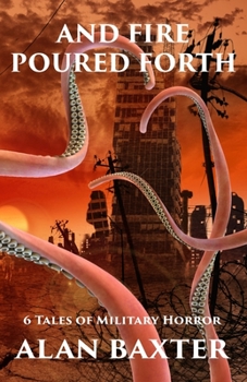 Paperback And Fire Poured Forth: 6 Tales of Military Horror Book