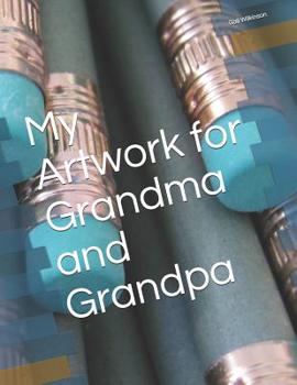Paperback My Artwork for Grandma and Grandpa Book