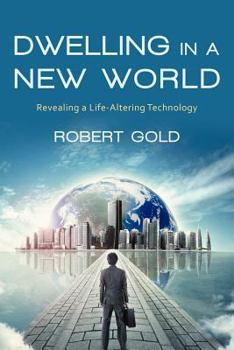Paperback Dwelling in a New World: Revealing a Life-Altering Technology Book