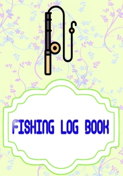 Fishing Log Book For Kids And Adults: Fishing Log Book The Essential Cover Matte Size 7 X 10" | Guide - Etc # Time 110 Page Fast Print.