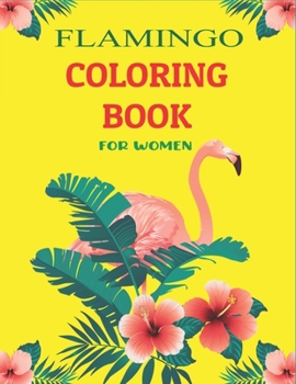 Paperback Flamingo Coloring Book for Women: Easy and Fun Coloring Page (Lovely gifts for Mom, Aunt & Grandma Who Loves Flamingo) Book