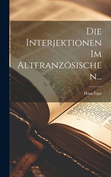 Hardcover Die Interjektionen Im Altfranzösischen... [German] Book
