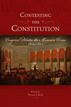 Hardcover Contesting the Constitution: Congress Debates the Missouri Crisis, 1819-1821 Book