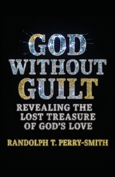 God Without Guilt : Standing in the Life, Light, and Love of God