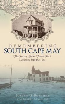 Remembering South Cape May: The Jersey Shore Town that Vanished into the Sea - Book  of the Lost Series
