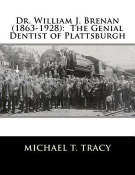 Paperback Dr. William J. Brenan (1863-1928): The Genial Dentist of Plattsburgh Book