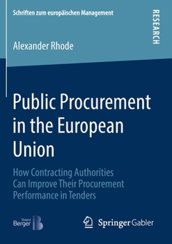 Public Procurement in the European Union: How Contracting Authorities Can Improve Their Procurement Performance in Tenders (Schriften zum europäischen Management)