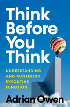 Hardcover Think Before You Think: Understanding and Mastering Executive Function Book