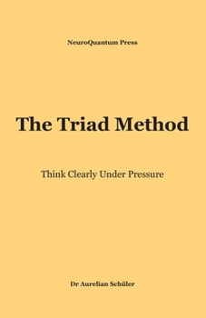 Paperback The Triad Method: Think Clearly Under Pressure Book