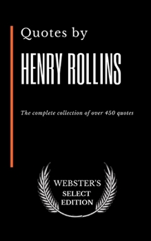 Quotes by Henry Rollins: The complete collection of over 450 quotes