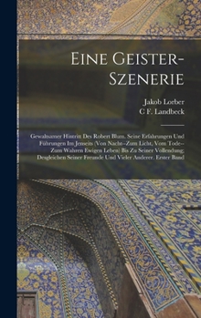 Hardcover Eine Geister-Szenerie: Gewaltsamer Hintritt Des Robert Blum. Seine Erfahrungen Und Führungen Im Jenseits (Von Nacht--Zum Licht, Vom Tode--Zum [German] Book