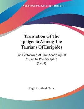 Paperback Translation Of The Iphigenia Among The Taurians Of Euripides: As Performed At The Academy Of Music In Philadelphia (1903) Book