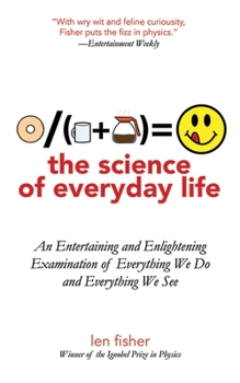 Paperback The Science of Everyday Life: An Entertaining and Enlightening Examination of Everything We Do and Everything We See Book
