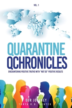Paperback Quarantine Qchronicles: Encountering Positive Truths with "NOT SO" Positive Results Book