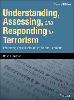Hardcover Understanding, Assessing, and Responding to Terrorism: Protecting Critical Infrastructure and Personnel Book