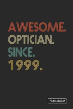 Paperback Awesome Optician Since 1999 Notebook: Blank Lined 6 x 9 Keepsake Birthday Journal Write Memories Now. Read them Later and Treasure Forever Memory Book