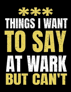 Paperback Things I Want To Say At Work But I Can't: 366 Day Daily Planner 2020: Perfect For Coworker Or Office Environment Book