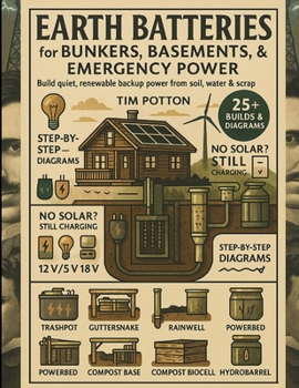Paperback Earth Batteries for Bunkers, Basements, and Emergency Power Book