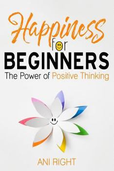 Paperback Happiness for Beginners: The Power of Positive Thinking Book