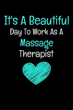 It's A Beautiful Day To Work As A Massage Therapist: Massage Therapist Journal