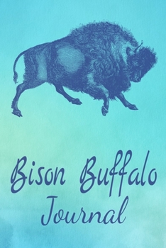 Bison Buffalo Journal: Animal Lovers Gift. Pretty Lined Notebook & Diary For Writing And Note Taking For Your Special Day.(120 Blank Lined Pages - 6x9 Inches)