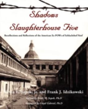 Paperback Shadows of Slaughterhouse Five: Recollections and Reflections of the Ex-POWs of Schlachthof Fnf, Dresden, Germany Book