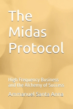 Paperback The Midas Protocol: High Frequency Business and the Alchemy of Success Book