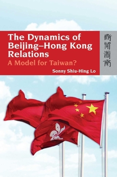 Hardcover The Dynamics of Beijing-Hong Kong Relations: A Model for Taiwan? Book