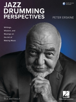 Jazz Drumming Perspectives: Writings, Wisdom, and Musings on the Art of Making Music from Peter Erskine