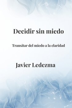 Paperback Decidir sin miedo: Transitar del miedo a la claridad [Spanish] Book