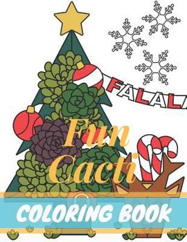 Paperback Fun Cacti Coloring Book: A Cactus Adult Coloring Book, Cute and Awesome Cactus Lifestyle Coloring Pages for Adult to Get Stress Relieving and R Book