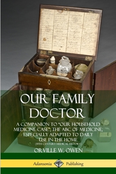 Paperback Our Family Doctor: A Companion to "Our Household Medicine Case"; The ABC of Medicine, Especially Adapted to Daily Use in the Home (19th C Book