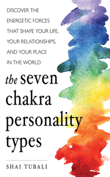 Audio CD The Seven Chakra Personality Types: Discover the Energetic Forces That Shape Your Life, Your Relationships, and Your Place in the World Book