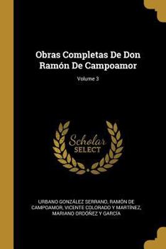 Paperback Obras Completas De Don Ramón De Campoamor; Volume 3 [Spanish] Book