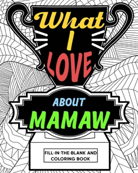 Paperback What I Love About Mamaw Coloring Book: Coloring Books for Adults, Mother Day Coloring Book, Gift for Grandmother Book