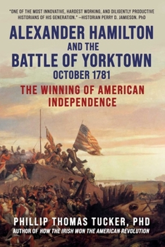 Hardcover Alexander Hamilton and the Battle of Yorktown, October 1781: The Winning of American Independence Book
