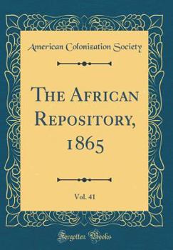 Hardcover The African Repository, 1865, Vol. 41 (Classic Reprint) Book