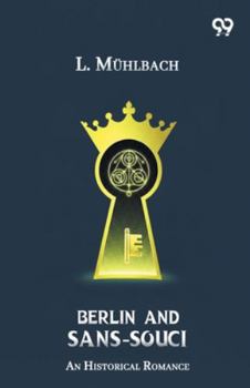 Berlin And Sans-Souci An Historical Romance