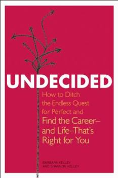 Paperback Undecided: How to Ditch the Endless Quest for Perfect and Find the Career -- And Life --That's Right for You Book
